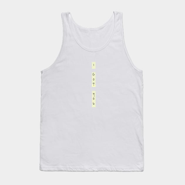 I got you Tank Top by pepques